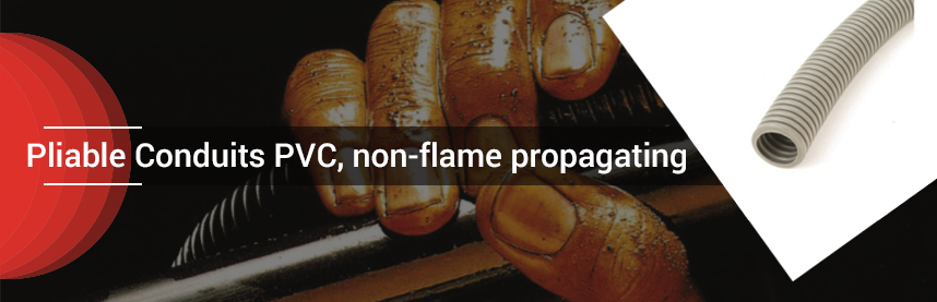 Pliable Conduits PVC, non-flame propagating